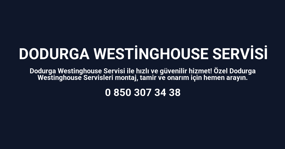 Dodurga Westinghouse Servisi